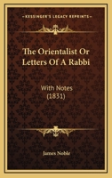 The Orientalist: Or, Letters Of A Rabbi. With Notes... 1165120526 Book Cover