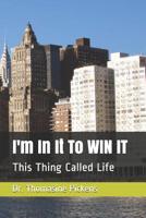 I'm In It To WIN IT: This Thing Called Life 1078495076 Book Cover