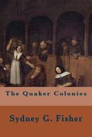 The Quaker Colonies: A Chronicle of the Proprietors of the Delaware 1533667160 Book Cover