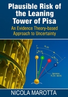 PLAUSIBLE RISK OF THE LEANING TOWER OF PISA: An Evidence Theory-based Approach to Uncertainty B0GNQ4QCBV Book Cover