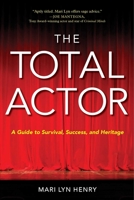 The Total Actor: A Guide to Survival, Success, and Heritage 1621537064 Book Cover