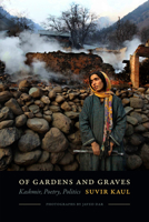 Of Gardens and Graves: Kashmir, Poetry, Politics 0822362783 Book Cover