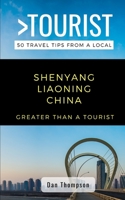 GREATER THAN A TOURIST- SHENYANG LIAONING CHINA: 50 Travel Tips from a Local B086PPHNW2 Book Cover