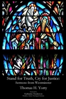 Stand for Truth, Cry for Justice: Sermons from Westminster 1946478849 Book Cover