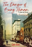 The Danger of Being Human: a book of poems B08LQX2H1H Book Cover