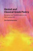 Hesiod and Classical Greek Poetry: Reception and Transformation in the Fifth Century BCE 1107162998 Book Cover