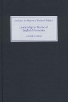 Leadership in Medieval English Nunneries (Studies in the History of Medieval Religion) 1843831503 Book Cover