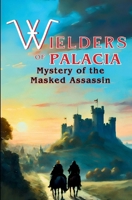 Wielders of Palacia: Mystery of the Masked Assassin B0CXF67GCP Book Cover
