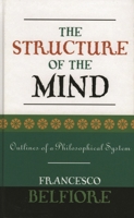 The Structure of the Mind: Outlines of a Philosophical System 0761827870 Book Cover