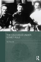 The Caucasus Under Soviet Rule 0415625424 Book Cover