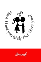 Have I Told You Lately That I Love You Journal: Blank Lined Couples Notebook To Write In - Perfect Gift for Wife Husband for Anniversary Holidays 1661835066 Book Cover