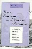 Myth, Rhetoric, and the Voice of Authority: A Critique of Frazer, Eliot, Frye, and Campbell 0300051948 Book Cover