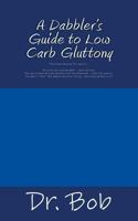 A Dabbler's Guide to Low Carb Gluttony 1500880299 Book Cover