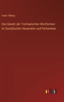 Das Gesetz der Trochaeischen Wortformen im Dactylischen Hexameter und Pentameter (German Edition) 3368388592 Book Cover