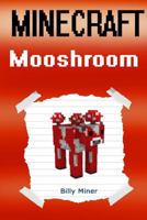 Minecraft Mooshroom: Story about Minecraft Mooshrooms (Minecraft Mooshroom Stories, Minecraft Magic, Minecraft Kids Stories, Minecraft Cow, Minecraft Cows) 1533071284 Book Cover