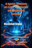 AI Agenten entwickeln mit Python für Entwickler und ambitionierte Einsteiger: Schritt für Schritt funktionierende KI Assistenten bauen mit Agno, ... und realen Anwendungen (German Edition) B0GY2T24QX Book Cover