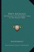 Pat's Apology: Or England The Wickedest Place In The World! 1437037496 Book Cover