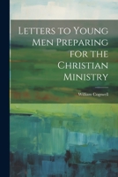 Letters to Young Men Preparing for the Christian Ministry 1021984493 Book Cover