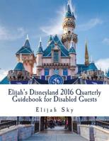 Elijah's Disneyland 2016 Quarterly Guidebook for Disabled Guests: January - March 2016 Edition 1523292822 Book Cover