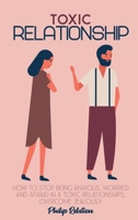 Toxic Relationship: How to Stop Being Anxious, Worried and Afraid in a Toxic Relationships, Overcome Jealousy 1801765103 Book Cover