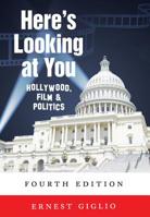 Here's Looking at You: Hollywood, Film & Politics. Fourth Edition 1433120003 Book Cover