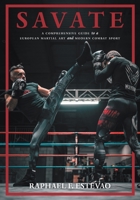 Savate: A Comprehensive Guide to a European Martial Art and Modern Combat Sport 1039198082 Book Cover