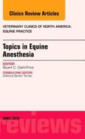 Topics in Equine Anesthesia, an Issue of Veterinary Clinics: Equine Practice 1455773468 Book Cover