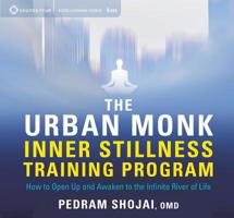 The Urban Monk Inner Stillness Training Program: How to Open Up and Awaken to the Infinite River of Life 1683640268 Book Cover
