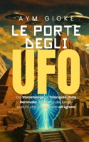 Le Porte degli UFO: Da Stonehenge al Triangolo delle Bermuda: il mistero dei luoghi antichi che conducono all'ignoto (Italian Edition) B0FQCH11DF Book Cover
