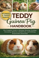 TEDDY GUINEA PIG AS PETS: The Complete Guide to Raising Teddy Guinea Pigs as Pets: Housing, Feeding, Grooming, Behavior, Health Care, and Lifelong Responsible Ownership B0GYK6HHYQ Book Cover