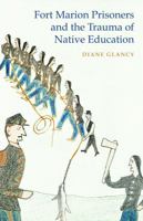 Fort Marion Prisoners and the Trauma of Native Education 0803249675 Book Cover