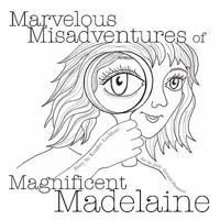 Marvelous Misadventures of Magnificent Madelaine 0984388346 Book Cover