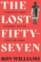 The Lost Fifty-Seven: A Genealogical Journey of Discovery, Deception, Secrets and Scandal 1069103705 Book Cover