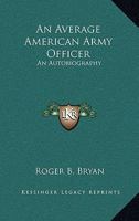 An Average American Army Officer: An Autobiography 1163084417 Book Cover
