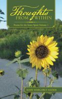 Thoughts from Within: Poems for the Inner Spirit Volume 1 1524652466 Book Cover