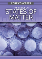 The Basics of States of Matter (Core Concepts (Second Edition)) 1499475454 Book Cover