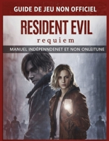 RESIDENT EVIL REQUIEM GUIDE NON OFFICIEL DU JEU: Le guide ultime de la maîtrise (French Edition) B0GQH1XLRB Book Cover