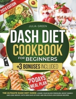 DASH DIET COOKBOOK FOR BEGINNERS: Lower blood pressure, boost energy, and lose weight with 2000 days of easy and delicious low-sodium recipes. Includes a 30-day meal plan +3 bonuses! B0CSFMZM65 Book Cover