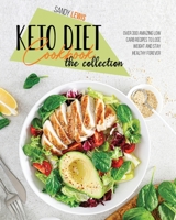 Keto Diet Cookbook The Collection: Over 300 Amazing Low Carb Recipes To Lose Weight And Stay Healthy Forever 1801599416 Book Cover