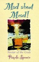 Mad About Mead: Nectar of the Gods 1567186831 Book Cover