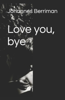 Love you, bye B0FL2TN429 Book Cover