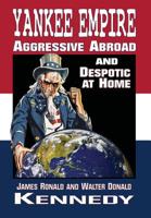 Yankee Empire: Aggressive Abroad and Despotic At Home 194766087X Book Cover