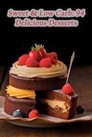 Sweet & Low Carb: 94 Delicious Desserts B0CH2GVYCJ Book Cover