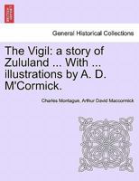 The Vigil: a story of Zululand ... With ... illustrations by A. D. M'Cormick. 1241221480 Book Cover