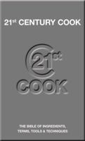 21st Century Cook: The Bible of Ingredients, Terms, Tools & Techniques 1844034305 Book Cover
