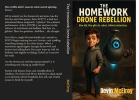 The Homework Drone Rebellion: One kid. One glitchy robot. Infinite detention. B0FGD2B1T4 Book Cover