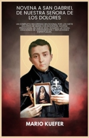 NOVENA A SAN GABRIEL DE NUESTRA SEÑORA DE LOS DOLORES: Un completo recorrido devocional por los Siete Dolores de María con biografía, novena ... letanías, oraciones de (Spanish Edition) B0GPGVZWX8 Book Cover