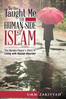 No One Taught Me the Human Side of Islam: The Muslim Hippie’s Story of Living with Bipolar Disorder 1942985150 Book Cover