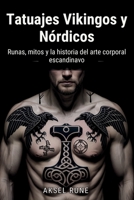 Tatuajes Vikingos y Nórdicos: Runas, mitos y la historia del arte corporal escandinavo (Spanish Edition) B0GMX5TC9H Book Cover