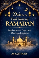 Du’a for the Final Nights of Ramadan: Supplications for Forgiveness, Mercy, and Acceptance B0GQ3NN8XN Book Cover